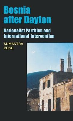 Bosnia After Dayton: Nationalist Partition and International Intervention - Sumantra Bose - cover