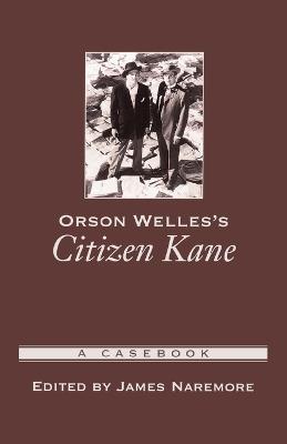 Orson Welles's Citizen Kane: A Casebook - James Naremore - cover