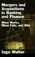 Mergers and Acquisitions in Banking and Finance: What Works, What Fails, and Why? - Ingo Walter - cover