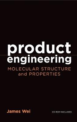 Product Engineering: Molecular Structure and Properties - James Wei - cover