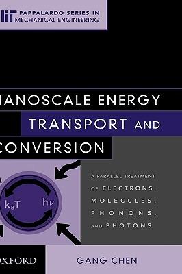 Nanoscale Energy Transport and Conversion: A Parallel Treatment of Electrons, Molecules, Phonons, and Photons - Gang Chen - cover