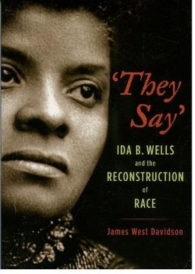 'They Say': Ida B. Wells and the Reconstruction of Race - Davidson - cover