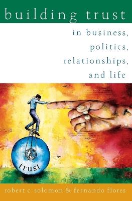 Building Trust: In Business, Politics, Relationships, and Life - Robert C. Solomon,Fernando Flores - cover