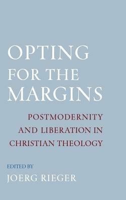 Opting for the Margins: Postmodernity and Liberation in Christian Theology - cover
