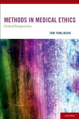 METHODS IN MEDICAL ETHICS: Critical Perspectives - Tom Tomlinson - cover