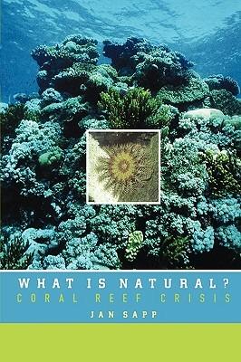 What is Natural?: Coral Reef Crisis - Jan Sapp - cover