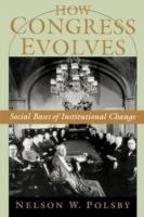 How Congress Evolves: Social Bases of Institutional Change - Nelson W. Polsby - cover