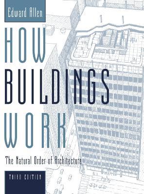 How Buildings Work: The Natural Order of Architecture - Edward Allen - cover