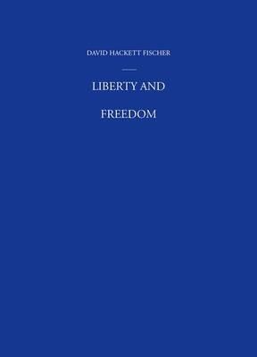 Liberty and Freedom: A Visual History of America's Founding Ideas - David Hackett Fischer - cover