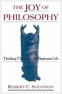 The Joy of Philosophy: Thinking Thin versus the Passionate Life - Robert C. Solomon - cover