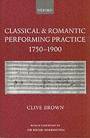 Classical and Romantic Performing Practice 1750-1900 - Clive Brown - cover