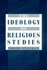 The Ideology of Religious Studies: The Ideology of Religious Studies