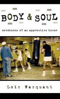 Body & Soul: Notebooks of an Apprentice Boxer - Loïc Wacquant - cover