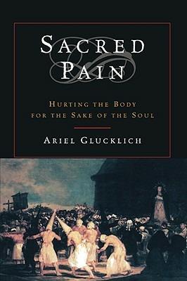 Sacred Pain: Hurting the Body for the Sake of the Soul - Ariel Glucklich - cover
