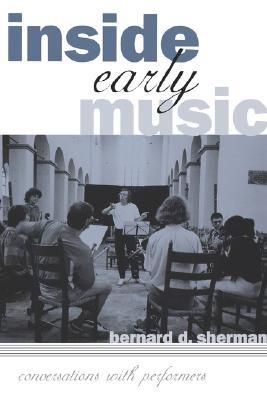 Inside Early Music: Conversations with Performers - Bernard D. Sherman - cover