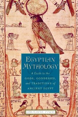 Egyptian Mythology: A Guide to the Gods, Goddesses, and Traditions of Ancient Egypt - Geraldine Pinch - cover