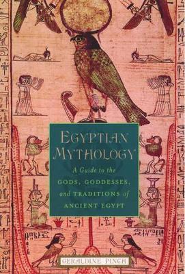 Egyptian Mythology: A Guide to the Gods, Goddesses, and Traditions of Ancient Egypt - Geraldine Pinch - cover