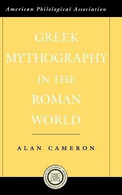 Greek Mythography in the Roman World - Alan Cameron - cover