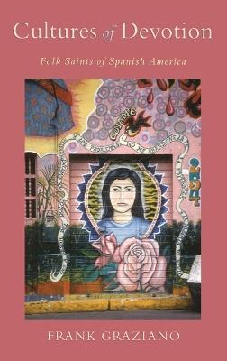 Cultures of Devotion: Folk Saints of Spanish America - Frank Graziano - cover