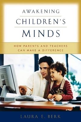 Awakening Children's Minds: How Parents and Teachers Can Make a Difference - Laura E. Berk - cover