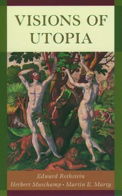 Visions of Utopia - Edward Rothstein,Herbert Muschamp,Martin E. Marty - cover