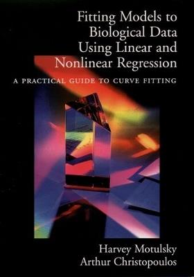 Fitting Models to Biological Data Using Linear and Nonlinear Regression: A Practical Guide to Curve Fitting - Harvey Motulsky,Arthur Christopoulos - cover