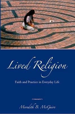 Lived Religion: Faith and Practice in Everyday Life - Meredith B McGuire - cover