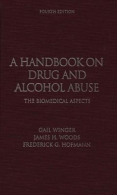 A Handbook on Drug and Alcohol Abuse: The Biomedical Aspects - Gail Winger,James H Woods,Frederick Hofmann - cover