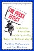 The Press Effect: Politicians, Journalists, and the Stories That Shape the Political World - Kathleen Hall Jamieson,Paul Waldman - cover
