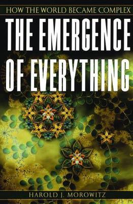The Emergence of Everything: How the World Became Complex - Harold J. Morowitz - cover