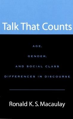 Talk that Counts: Age, Gender, and Social Class Differences in Discourse - Ronald K. S. Macaulay - cover