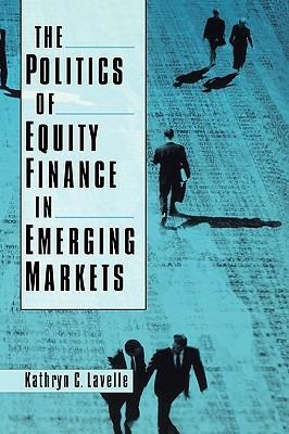 The Politics of Equity Finance in Emerging Markets - Kathryn C. Lavelle - cover