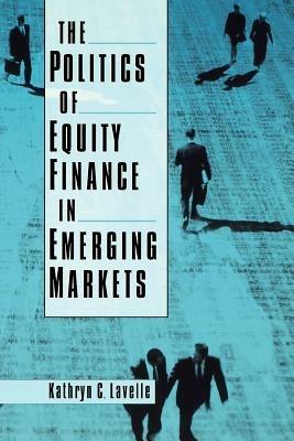 The Politics of Equity Finance in Emerging Markets - Kathryn C. Lavelle - cover