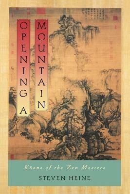 Opening a Mountain: Koans of the Zen Masters - Steven Heine - cover