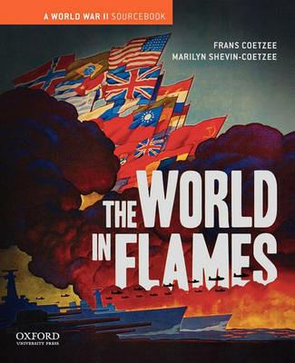 The World in Flames: A World War II Sourcebook - Frans Coetzee,Marilyn Shevin-Coetzee - cover