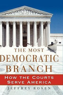 The Most Democratic Branch: How the Courts Serve America - Jeffrey Rosen - cover
