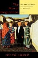 The Moral Imagination: The Art and Soul of Building Peace - John Paul Lederach - cover