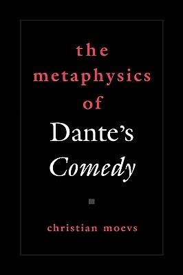 The Metaphysics of Dante's Comedy - Christian Moevs - cover