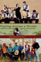 Playing across a Divide: Playing across a Divide: Musical Border Crossings in Israel and the West Bank - Benjamin Brinner - cover