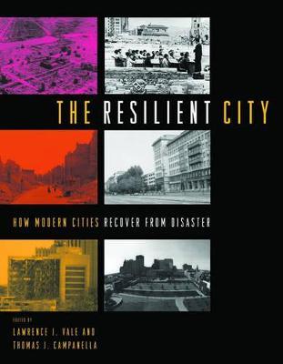 The Resilient City: How Modern Cities Recover from Disaster - cover