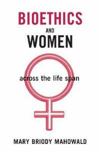 Bioethics and Women: Across the Life Span - Mary Briody Mahowald - cover