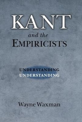 Kant and the Empiricists: Understanding Understanding - Wayne Waxman - cover