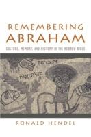 Remembering Abraham: Culture, Memory, and History in the Hebrew Bible - Ronald Hendel - cover