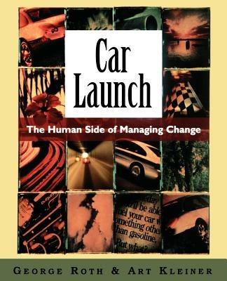 Car Launch: The HUman Side of Managing Change - George Roth,Art Kleiner - cover