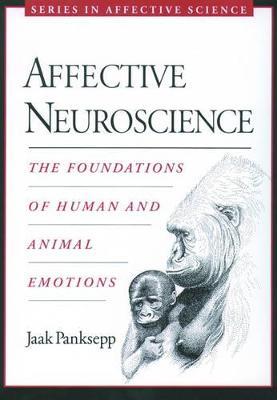 Affective Neuroscience: The Foundations of Human and Animal Emotions - Jaak Panksepp - cover