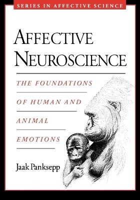 Affective Neuroscience: The Foundations of Human and Animal Emotions - Jaak Panksepp - cover