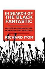 In Search of the Black Fantastic: Politics and Popular Culture in the Post-Civil Rights Era