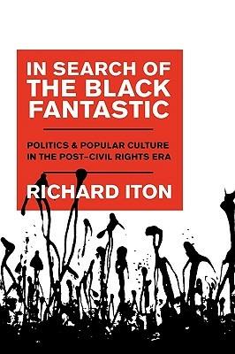 In Search of the Black Fantastic: Politics and Popular Culture in the Post-Civil Rights Era - Richard Iton - cover