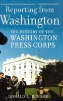 Reporting from Washington: The History of the Washington Press Corps - Donald A. Ritchie - cover