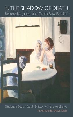 In the Shadow of Death: Restorative Justice and Death Row Families - Elizabeth Beck,Sarah Britto,Arlene Andrews - cover